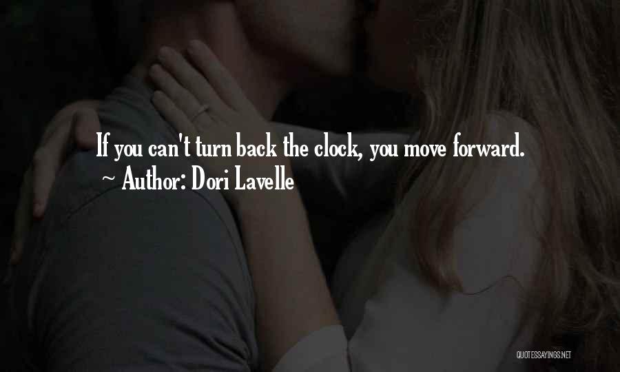 Dori Lavelle Quotes: If You Can't Turn Back The Clock, You Move Forward.