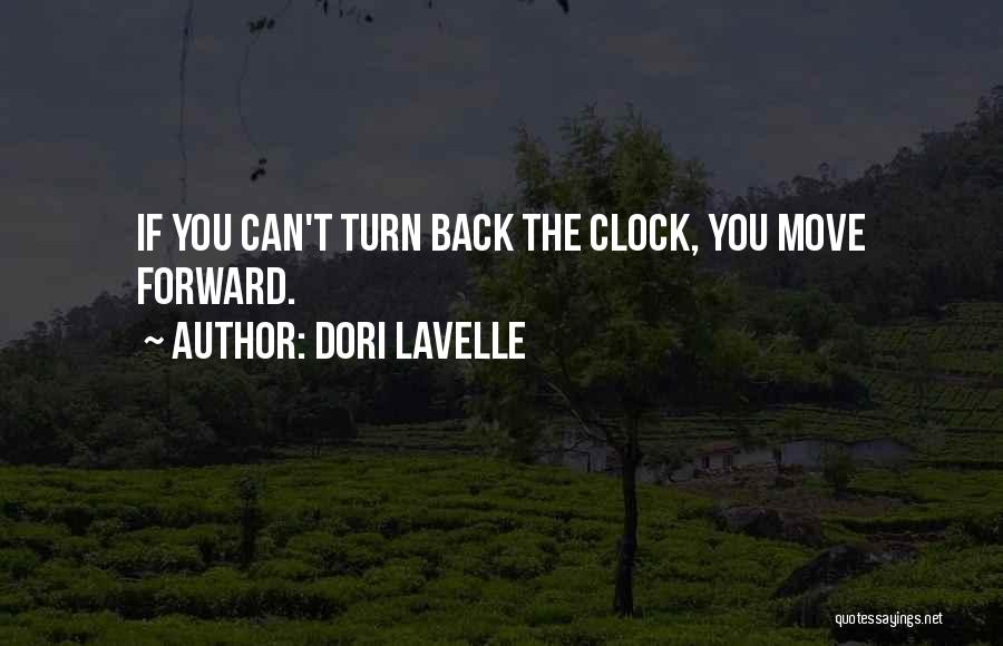 Dori Lavelle Quotes: If You Can't Turn Back The Clock, You Move Forward.