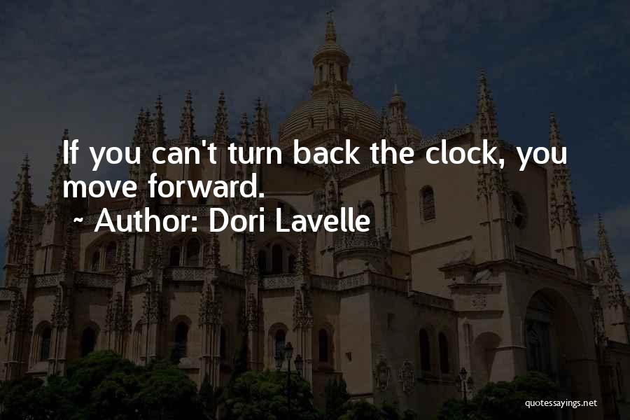 Dori Lavelle Quotes: If You Can't Turn Back The Clock, You Move Forward.