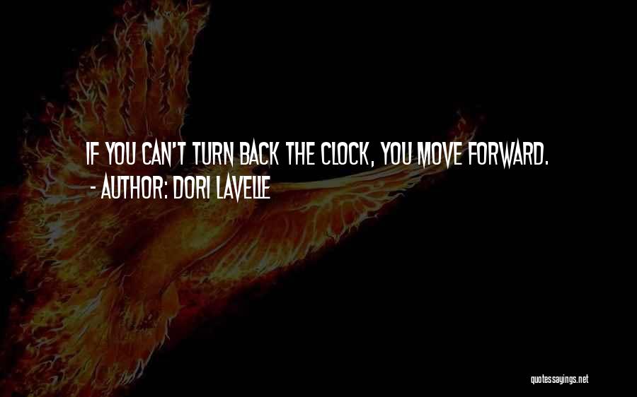 Dori Lavelle Quotes: If You Can't Turn Back The Clock, You Move Forward.