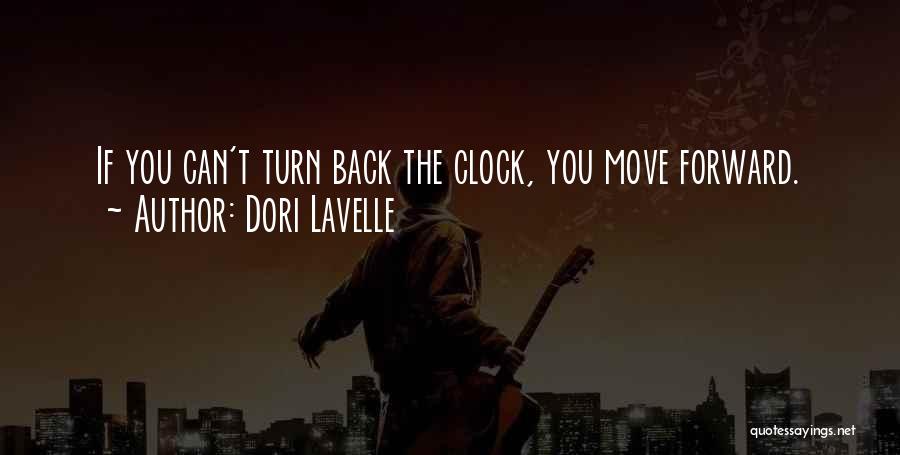 Dori Lavelle Quotes: If You Can't Turn Back The Clock, You Move Forward.