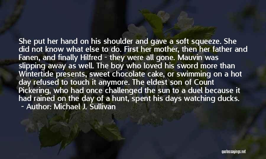 Michael J. Sullivan Quotes: She Put Her Hand On His Shoulder And Gave A Soft Squeeze. She Did Not Know What Else To Do.