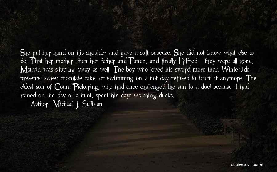 Michael J. Sullivan Quotes: She Put Her Hand On His Shoulder And Gave A Soft Squeeze. She Did Not Know What Else To Do.