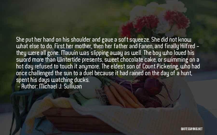 Michael J. Sullivan Quotes: She Put Her Hand On His Shoulder And Gave A Soft Squeeze. She Did Not Know What Else To Do.