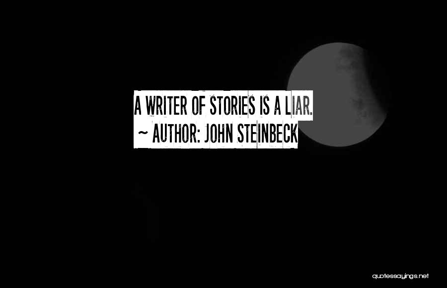 John Steinbeck Quotes: A Writer Of Stories Is A Liar.