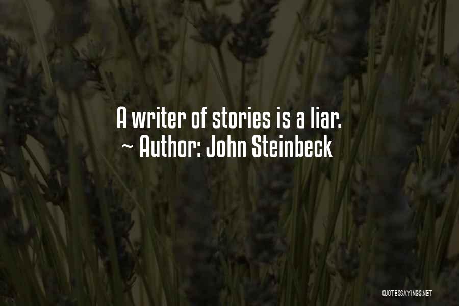 John Steinbeck Quotes: A Writer Of Stories Is A Liar.