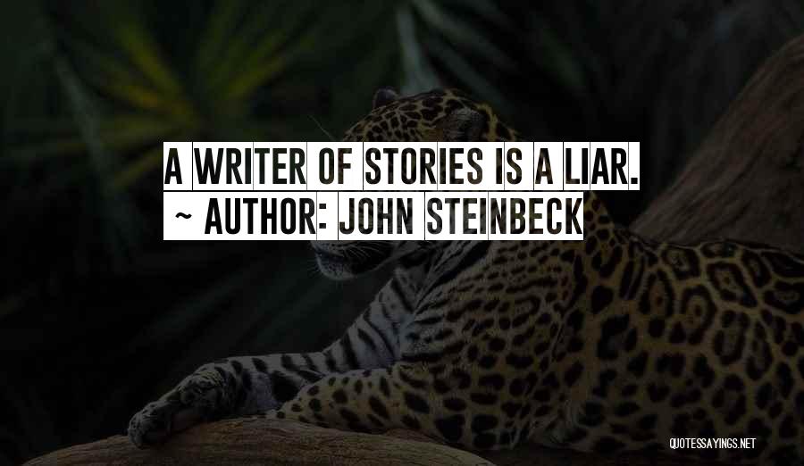 John Steinbeck Quotes: A Writer Of Stories Is A Liar.