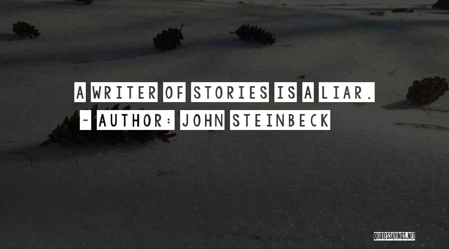 John Steinbeck Quotes: A Writer Of Stories Is A Liar.