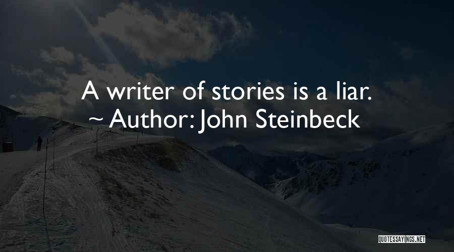 John Steinbeck Quotes: A Writer Of Stories Is A Liar.