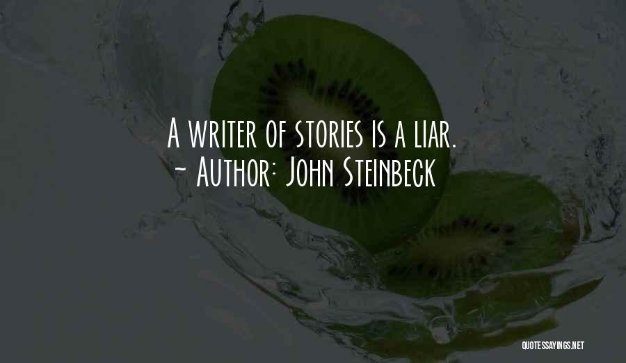 John Steinbeck Quotes: A Writer Of Stories Is A Liar.