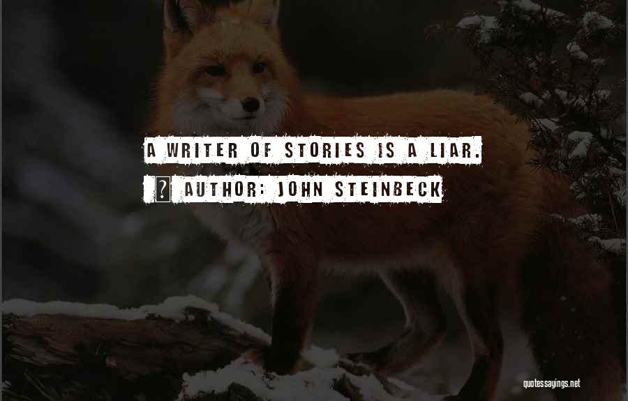 John Steinbeck Quotes: A Writer Of Stories Is A Liar.