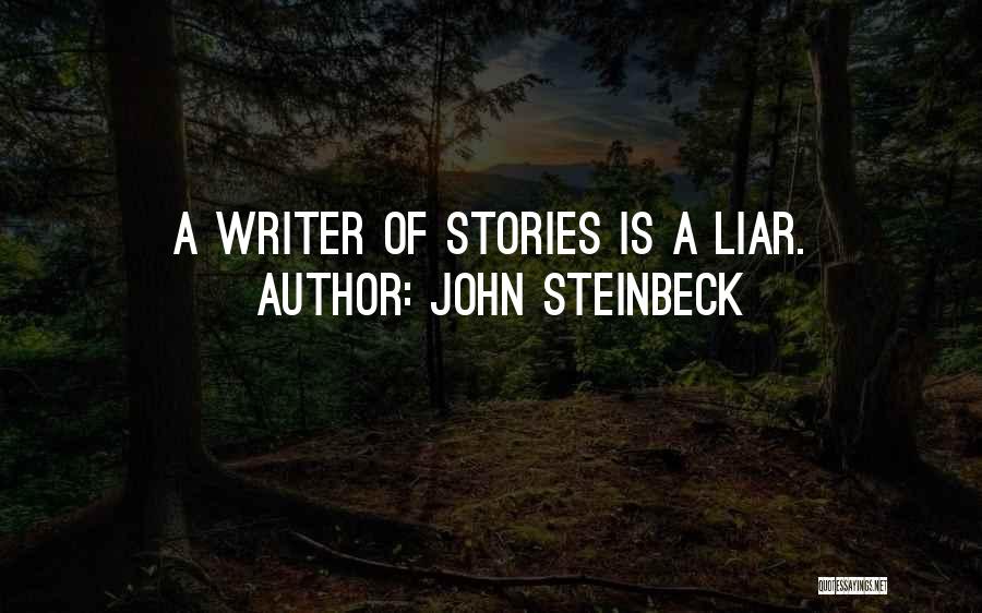 John Steinbeck Quotes: A Writer Of Stories Is A Liar.