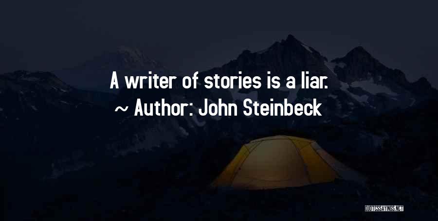 John Steinbeck Quotes: A Writer Of Stories Is A Liar.