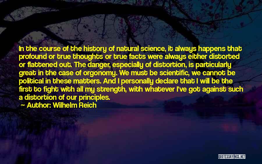 Wilhelm Reich Quotes: In The Course Of The History Of Natural Science, It Always Happens That Profound Or True Thoughts Or True Facts