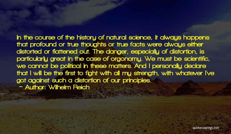 Wilhelm Reich Quotes: In The Course Of The History Of Natural Science, It Always Happens That Profound Or True Thoughts Or True Facts