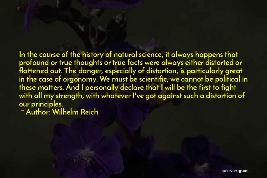 Wilhelm Reich Quotes: In The Course Of The History Of Natural Science, It Always Happens That Profound Or True Thoughts Or True Facts