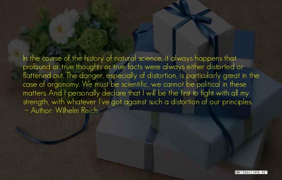 Wilhelm Reich Quotes: In The Course Of The History Of Natural Science, It Always Happens That Profound Or True Thoughts Or True Facts