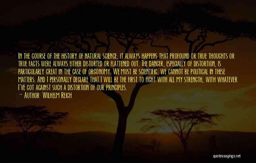 Wilhelm Reich Quotes: In The Course Of The History Of Natural Science, It Always Happens That Profound Or True Thoughts Or True Facts