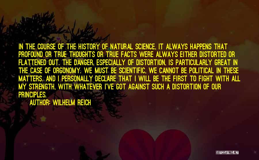 Wilhelm Reich Quotes: In The Course Of The History Of Natural Science, It Always Happens That Profound Or True Thoughts Or True Facts