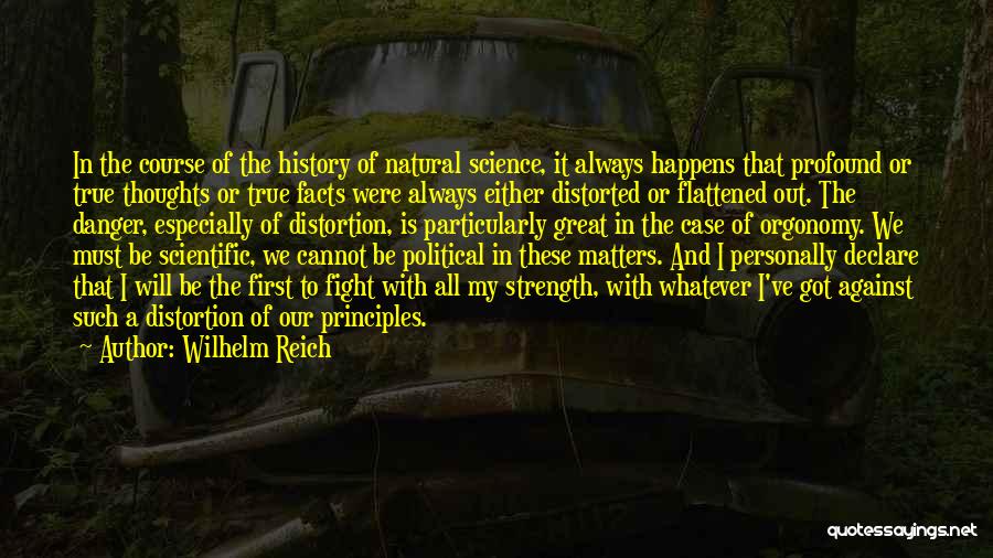 Wilhelm Reich Quotes: In The Course Of The History Of Natural Science, It Always Happens That Profound Or True Thoughts Or True Facts