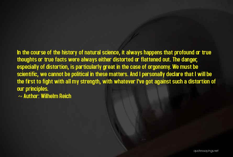 Wilhelm Reich Quotes: In The Course Of The History Of Natural Science, It Always Happens That Profound Or True Thoughts Or True Facts