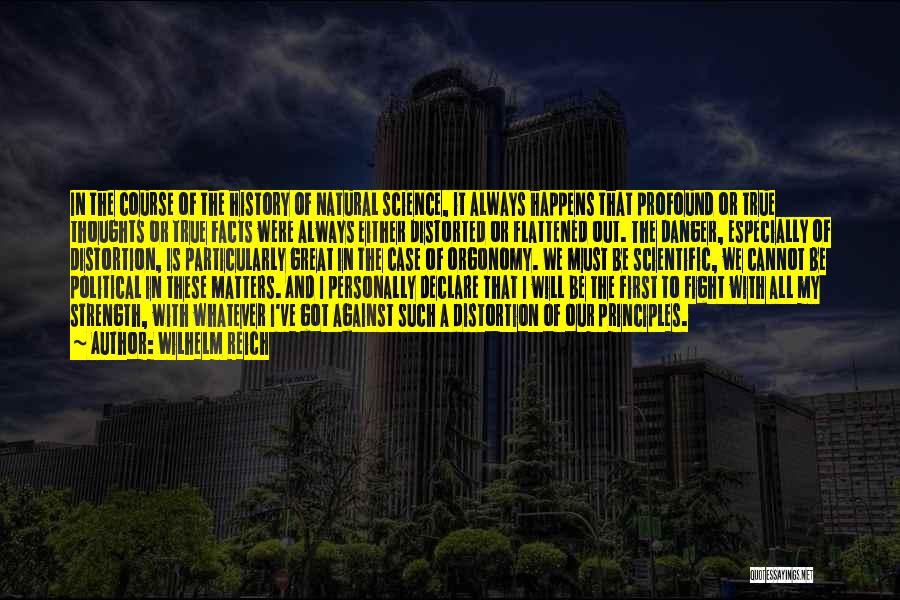 Wilhelm Reich Quotes: In The Course Of The History Of Natural Science, It Always Happens That Profound Or True Thoughts Or True Facts