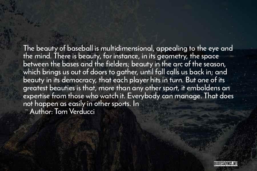 Tom Verducci Quotes: The Beauty Of Baseball Is Multidimensional, Appealing To The Eye And The Mind. There Is Beauty, For Instance, In Its