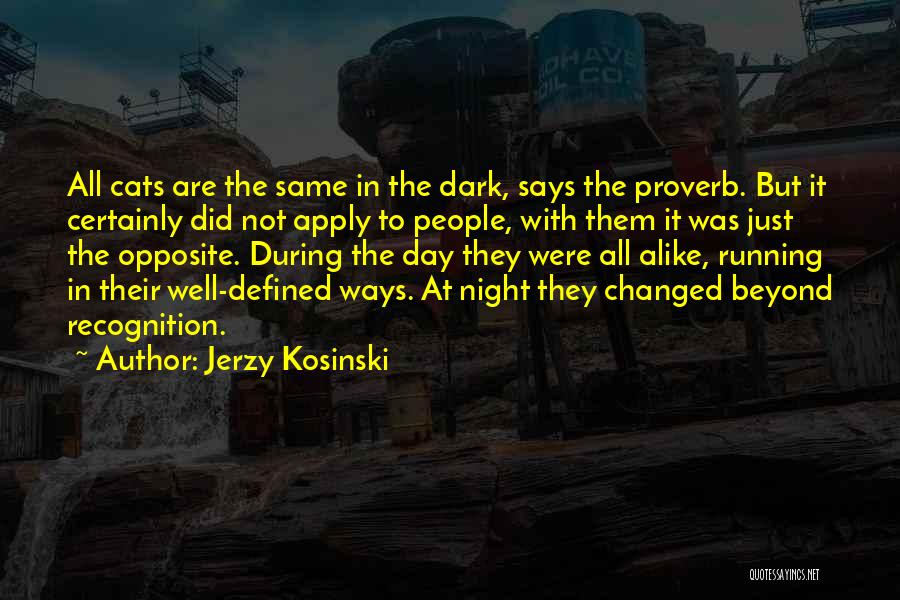 Jerzy Kosinski Quotes: All Cats Are The Same In The Dark, Says The Proverb. But It Certainly Did Not Apply To People, With