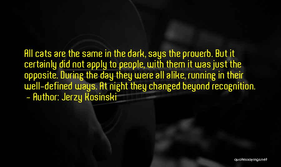 Jerzy Kosinski Quotes: All Cats Are The Same In The Dark, Says The Proverb. But It Certainly Did Not Apply To People, With