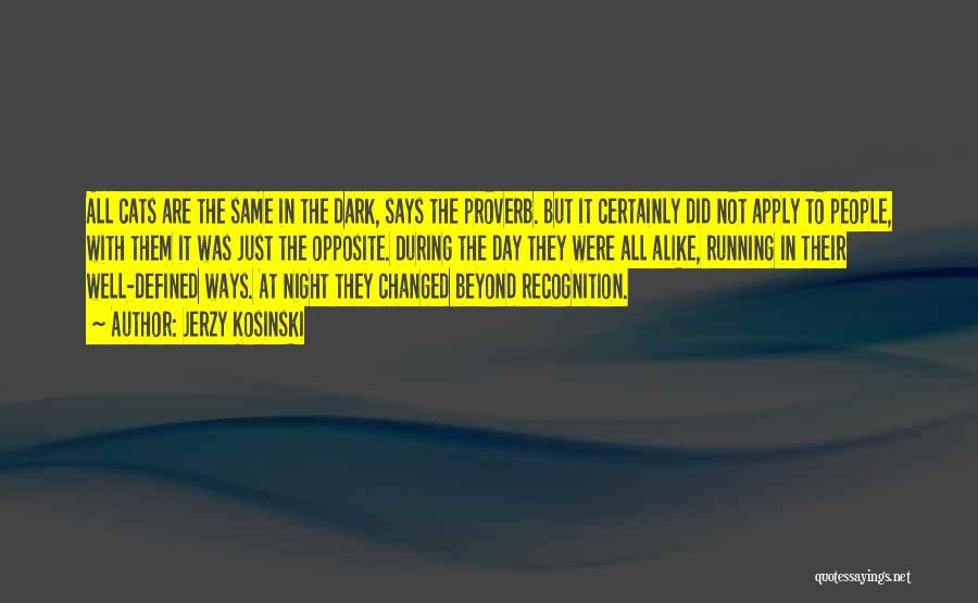 Jerzy Kosinski Quotes: All Cats Are The Same In The Dark, Says The Proverb. But It Certainly Did Not Apply To People, With