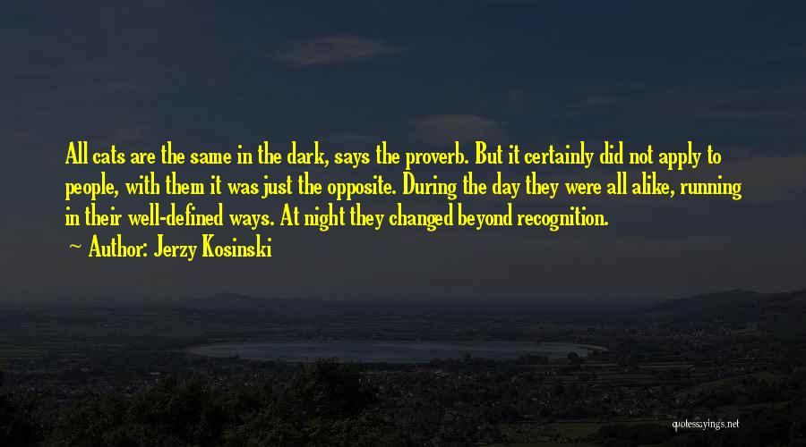 Jerzy Kosinski Quotes: All Cats Are The Same In The Dark, Says The Proverb. But It Certainly Did Not Apply To People, With