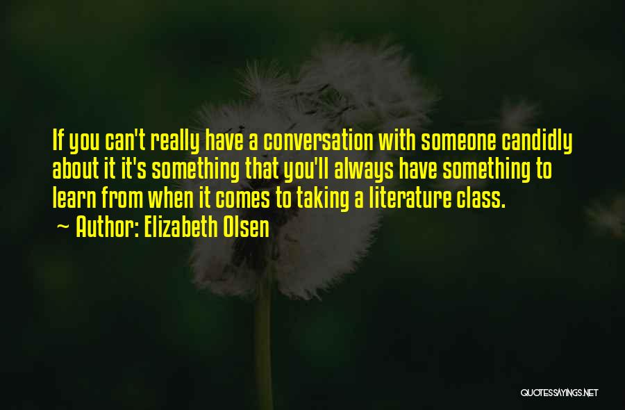 Elizabeth Olsen Quotes: If You Can't Really Have A Conversation With Someone Candidly About It It's Something That You'll Always Have Something To