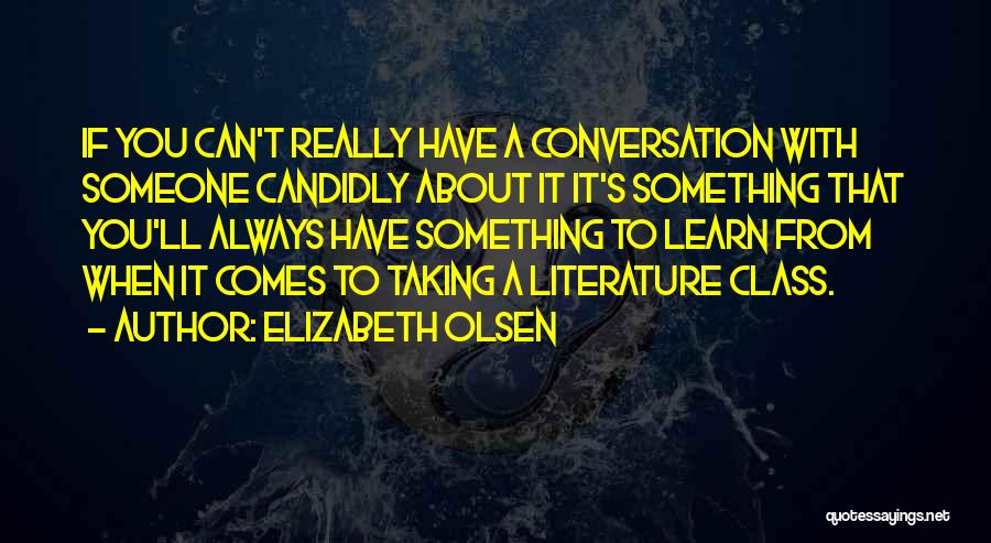 Elizabeth Olsen Quotes: If You Can't Really Have A Conversation With Someone Candidly About It It's Something That You'll Always Have Something To