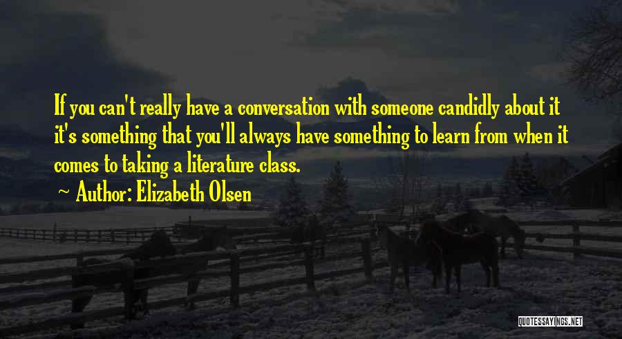 Elizabeth Olsen Quotes: If You Can't Really Have A Conversation With Someone Candidly About It It's Something That You'll Always Have Something To