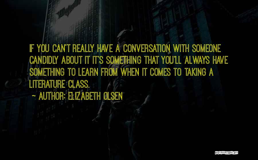 Elizabeth Olsen Quotes: If You Can't Really Have A Conversation With Someone Candidly About It It's Something That You'll Always Have Something To