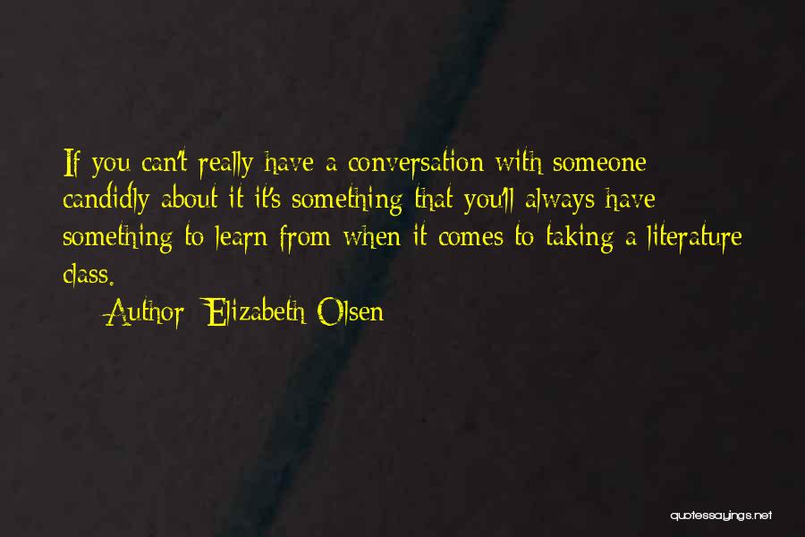 Elizabeth Olsen Quotes: If You Can't Really Have A Conversation With Someone Candidly About It It's Something That You'll Always Have Something To