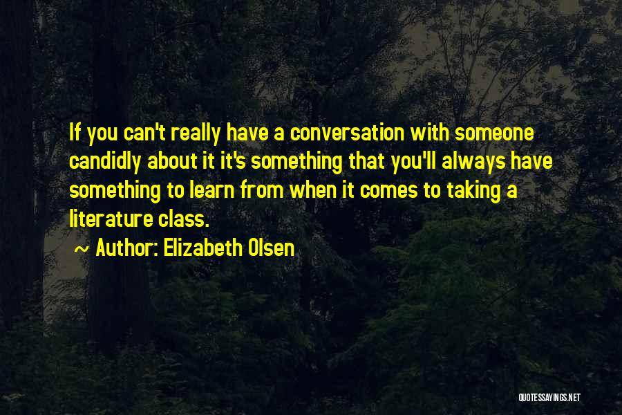 Elizabeth Olsen Quotes: If You Can't Really Have A Conversation With Someone Candidly About It It's Something That You'll Always Have Something To