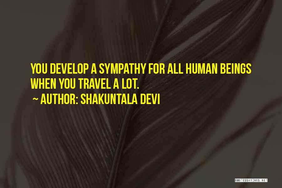 Shakuntala Devi Quotes: You Develop A Sympathy For All Human Beings When You Travel A Lot.