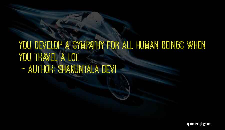 Shakuntala Devi Quotes: You Develop A Sympathy For All Human Beings When You Travel A Lot.