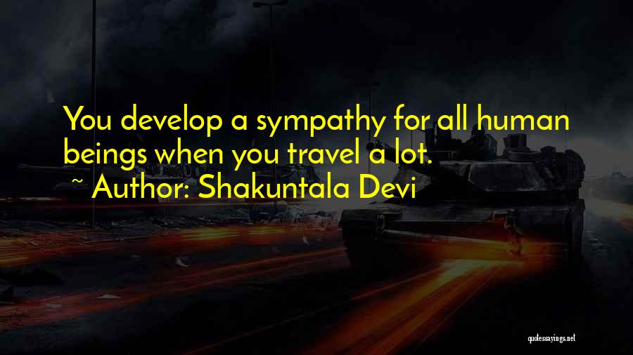 Shakuntala Devi Quotes: You Develop A Sympathy For All Human Beings When You Travel A Lot.