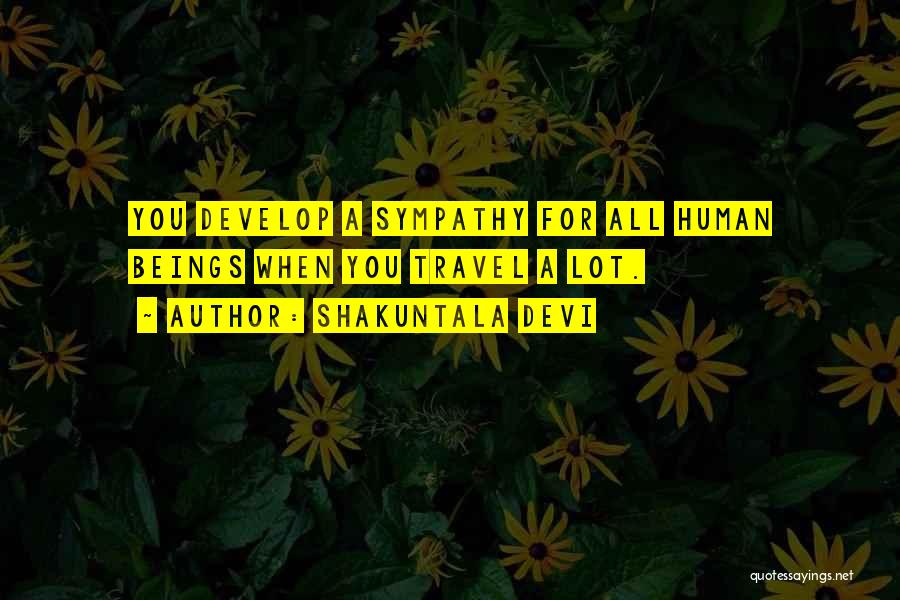 Shakuntala Devi Quotes: You Develop A Sympathy For All Human Beings When You Travel A Lot.