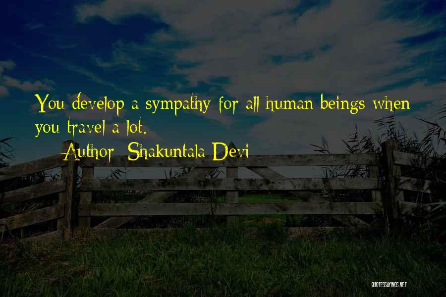 Shakuntala Devi Quotes: You Develop A Sympathy For All Human Beings When You Travel A Lot.