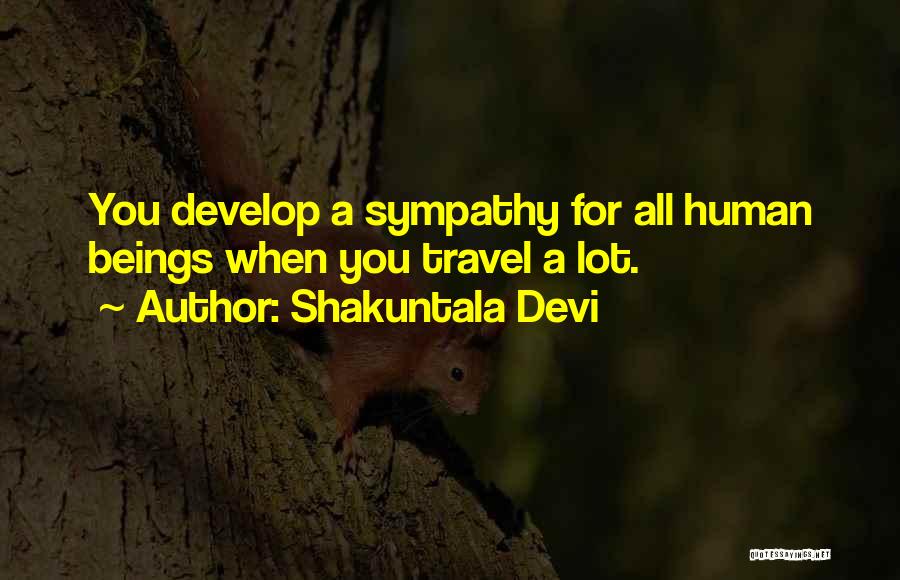 Shakuntala Devi Quotes: You Develop A Sympathy For All Human Beings When You Travel A Lot.