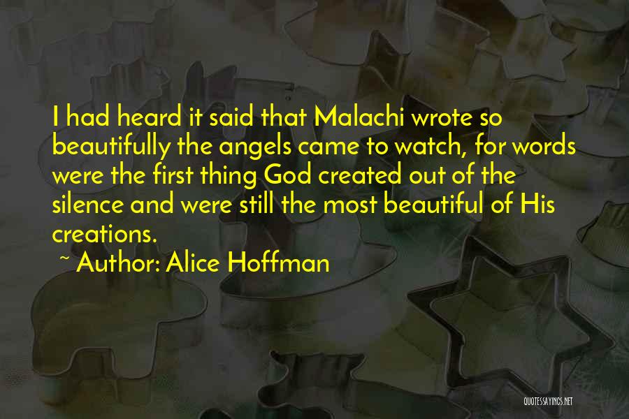 Alice Hoffman Quotes: I Had Heard It Said That Malachi Wrote So Beautifully The Angels Came To Watch, For Words Were The First