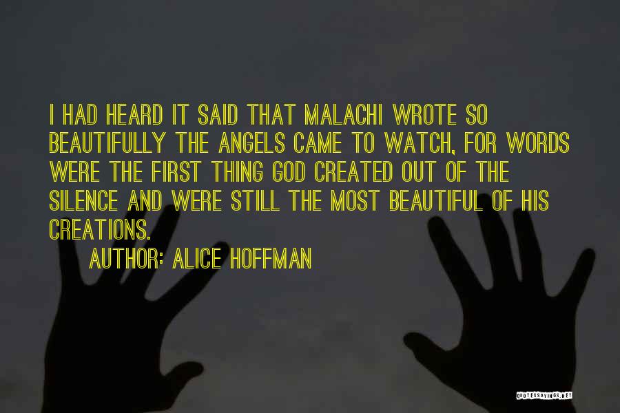 Alice Hoffman Quotes: I Had Heard It Said That Malachi Wrote So Beautifully The Angels Came To Watch, For Words Were The First