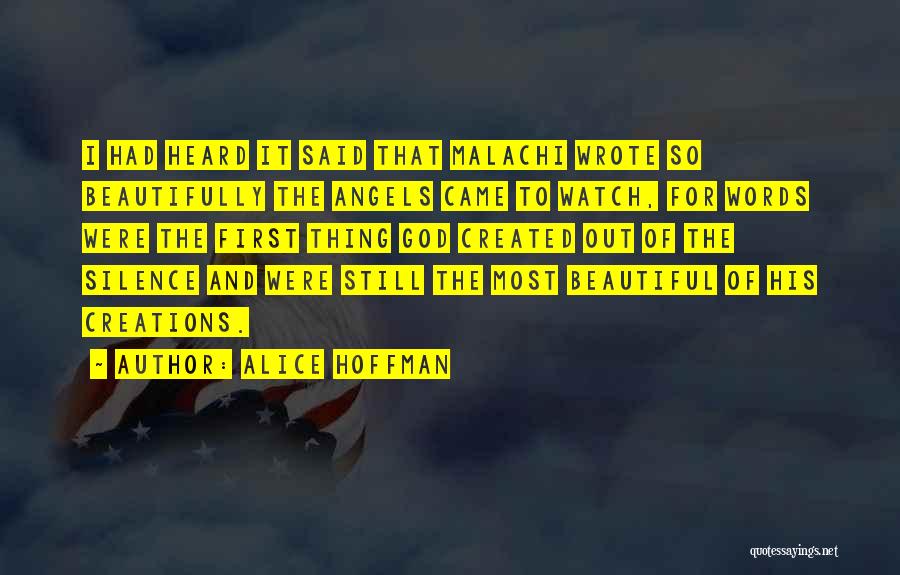 Alice Hoffman Quotes: I Had Heard It Said That Malachi Wrote So Beautifully The Angels Came To Watch, For Words Were The First