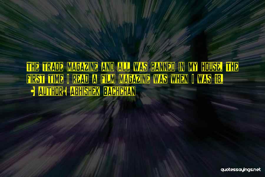 Abhishek Bachchan Quotes: The Trade Magazine And All Was Banned In My House. The First Time I Read A Film Magazine Was When