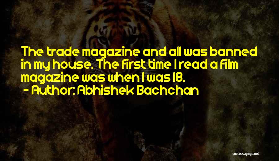 Abhishek Bachchan Quotes: The Trade Magazine And All Was Banned In My House. The First Time I Read A Film Magazine Was When