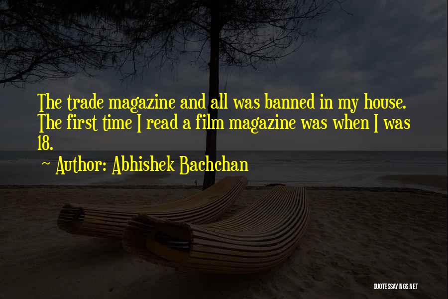 Abhishek Bachchan Quotes: The Trade Magazine And All Was Banned In My House. The First Time I Read A Film Magazine Was When