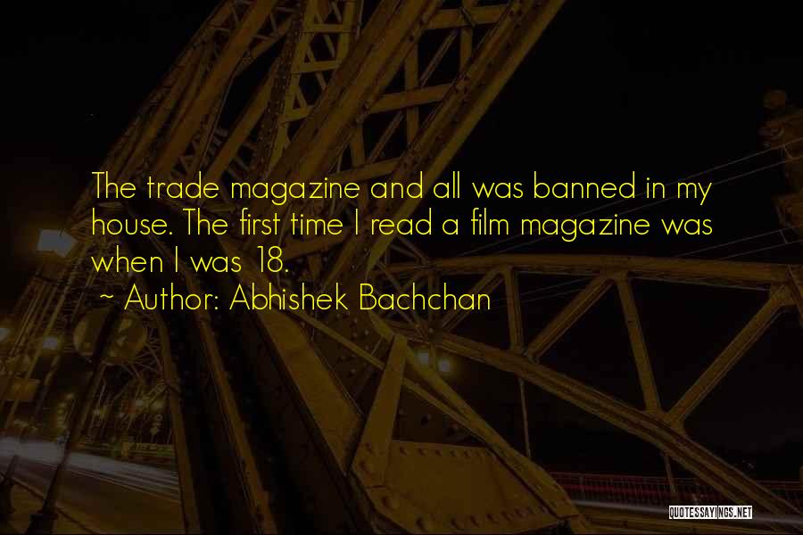 Abhishek Bachchan Quotes: The Trade Magazine And All Was Banned In My House. The First Time I Read A Film Magazine Was When